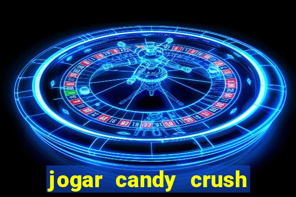 jogar candy crush e ganhar dinheiro